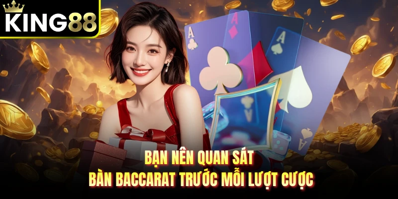 Bạn nên quan sát bàn baccarat trước mỗi lượt cược