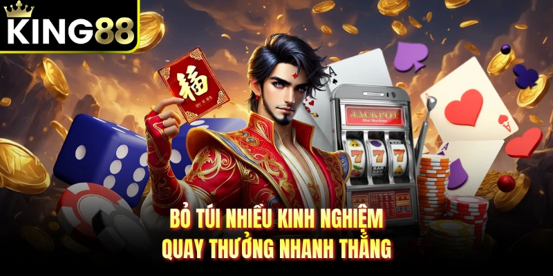 Bỏ túi nhiều kinh nghiệm quay thưởng nhanh thắng