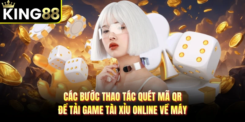 Các bước thao tác quét mã QR để tải game tài xỉu online về máy