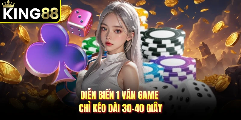 Diễn biến 1 ván game chỉ kéo dài 30-40 giây 