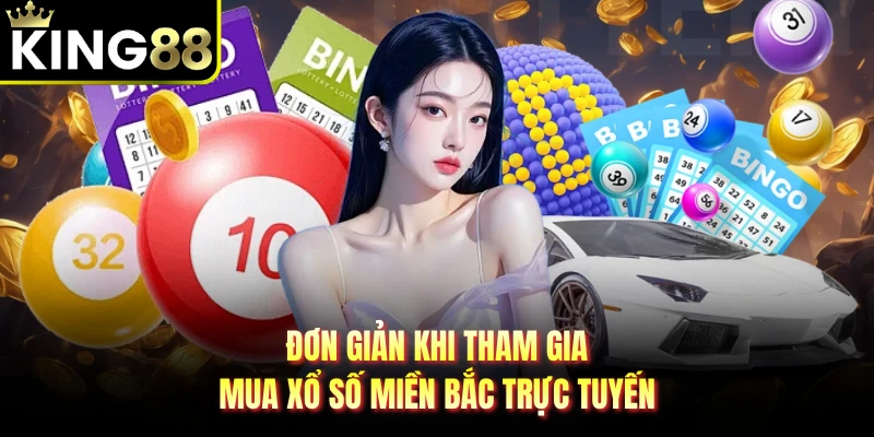 Đơn giản khi tham giua mua xổ số miền Bắc trực tuyến