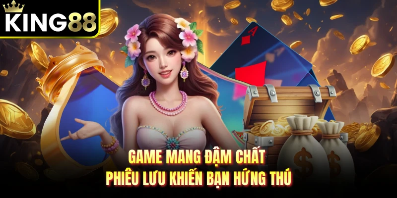 Game mang đậm chất phiêu lưu khiến bạn hứng thú