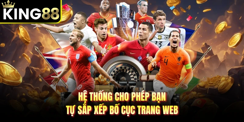 Hệ thống cho phép bạn tự sắp xếp bố cục trang web