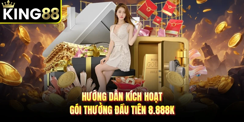 Hướng dẫn kích hoạt gói thưởng đầu tiên 8.888K