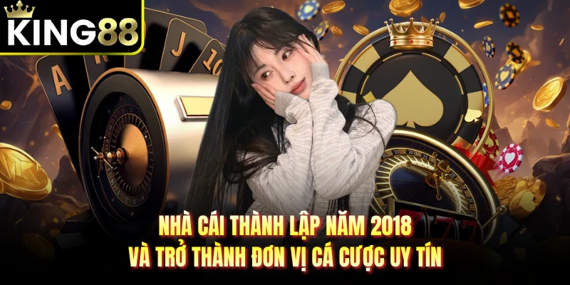 Nhà cái thành lập năm 2018 và trở thành đơn vị cá cược uy tín