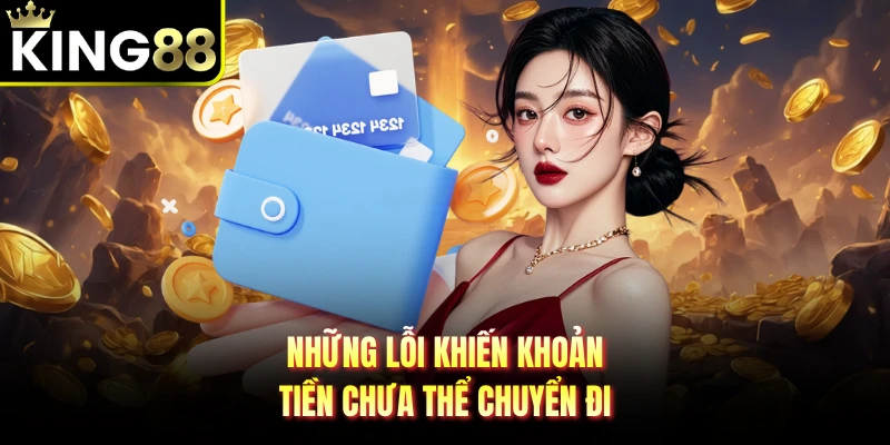 Những lỗi khiến khoản tiền chưa thể chuyển đi 