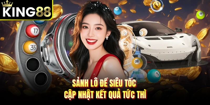 Sảnh lô đề siêu tốc cập nhật kết quả tức thì